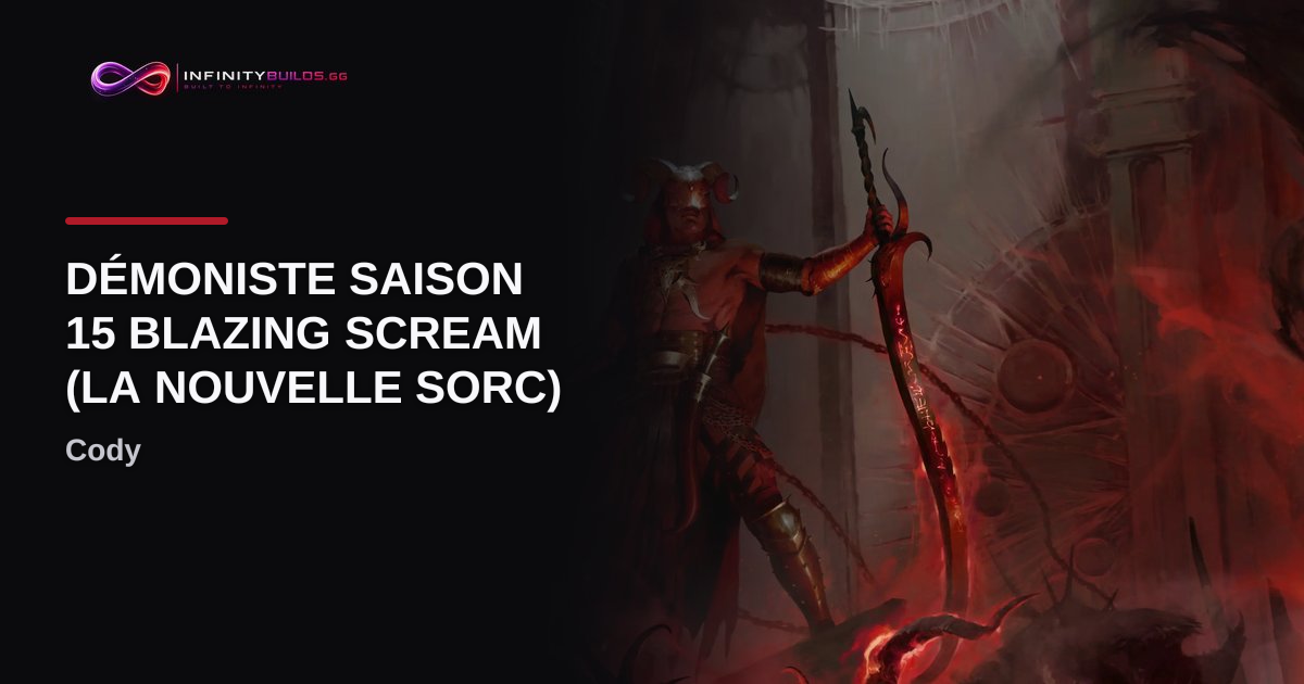 Démoniste Saison 15 Blazing Scream (La nouvelle Sorc) : build D4 ...